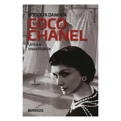 Coco Chanel. Unica e insostituibile