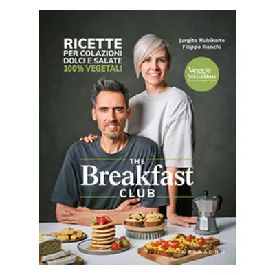 The breakfast club. Ricette per colazioni dolci e salate 100% vegetali