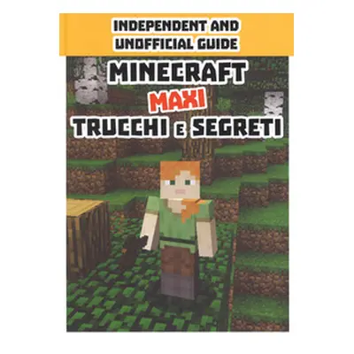 Minecraft trucchi e segreti. Maxi. Independent and unofficial guide