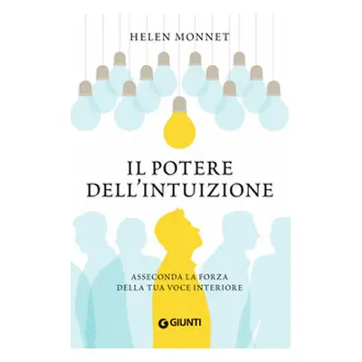 Il potere dell'intuizione. Asseconda la forza della tua voce interiore