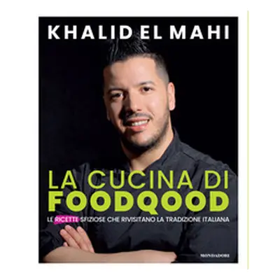 La cucina di Foodqood. Le ricette sfiziose che rivisitano la tradizione italiana