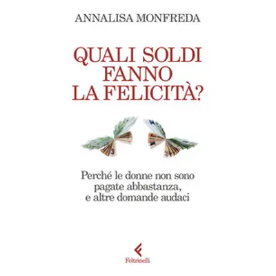 Quali soldi fanno la felicità? Perché le donne non sono pagate abbastanza, e altre domande audac