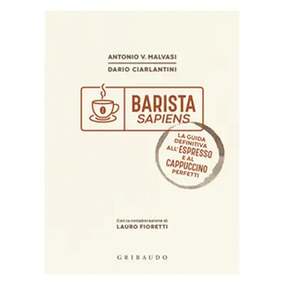 Barista sapiens. La guida definitiva all'espresso e al cappuccino perfetti