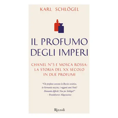 Il profumo degli imperi. Chanel n° 5 e Mosca Rossa: la storia del XX secolo in due profumi