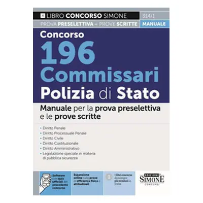 Concorso 196 Commissari Polizia di Stato. Manuale per la prova preselettiva e le prove scritte