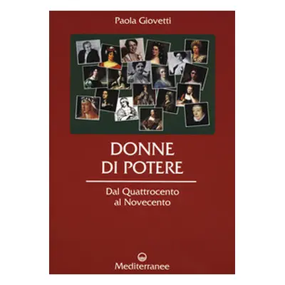 Donne di potere. Dal Quattrocento al Novecento