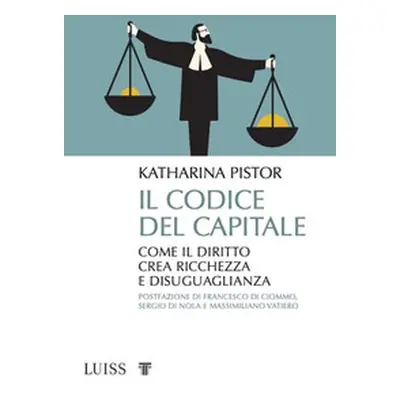 Il codice del capitale. Come il diritto crea ricchezza e disuguaglianza