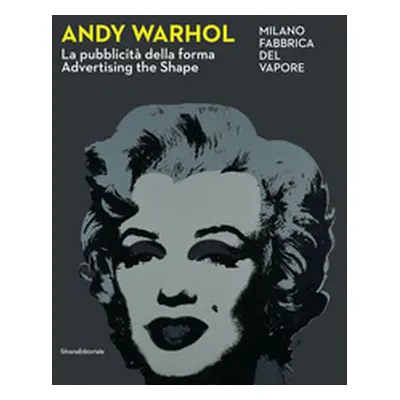 Andy Warhol. La pubblicità della forma-Advertising the shape