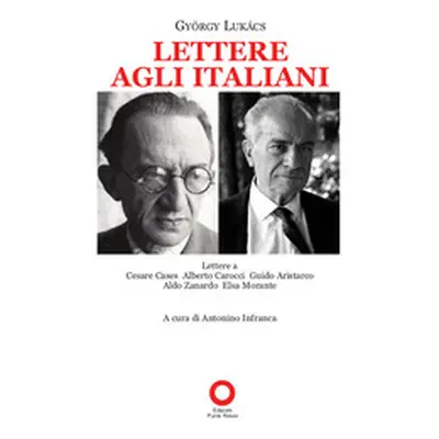 Lettere agli italiani. Lettere a Cesare Cases, Alberto Carocci, Giudo Aristarco, Aldo Zanardo, E