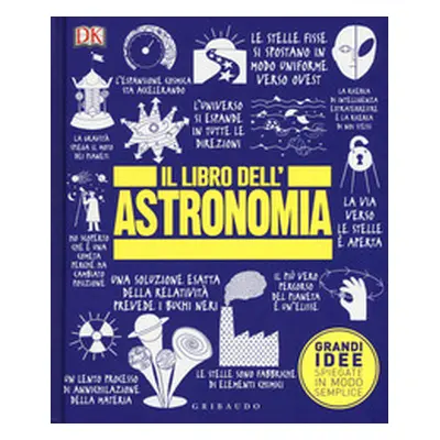 Il libro dell'astronomia. Grandi idee spiegate in modo semplice