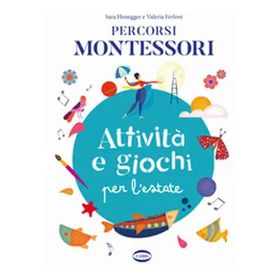 Percorsi Montessori. Attività e giochi per l'estate