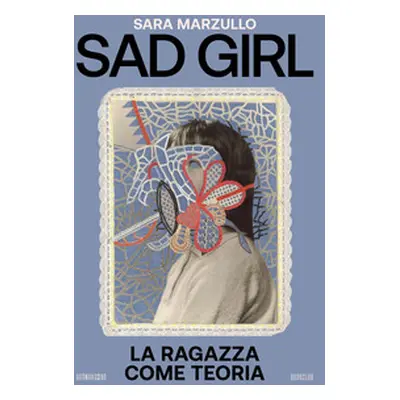 Sad girl. La ragazza come teoria