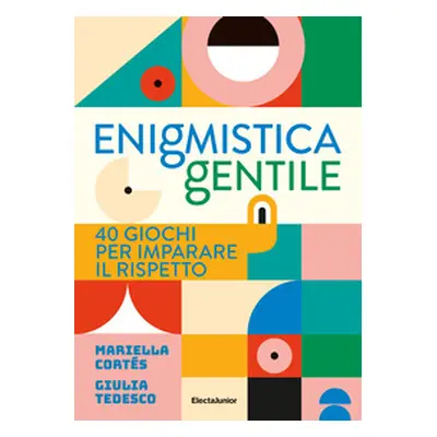 Enigmistica gentile. 40 giochi per imparare il rispetto