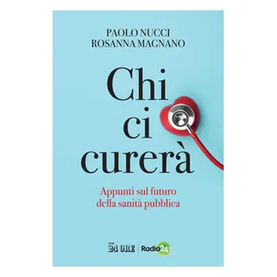 Chi ci curerà. Appunti sul futuro della sanità pubblica