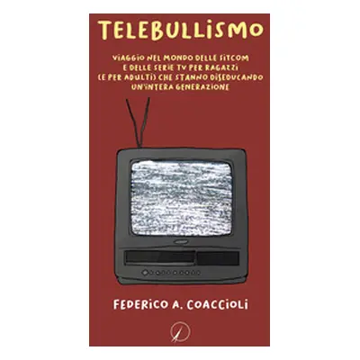 Telebullismo. Viaggio nel mondo delle sitcom e delle serie tv per ragazzi (e per adulti) che sta