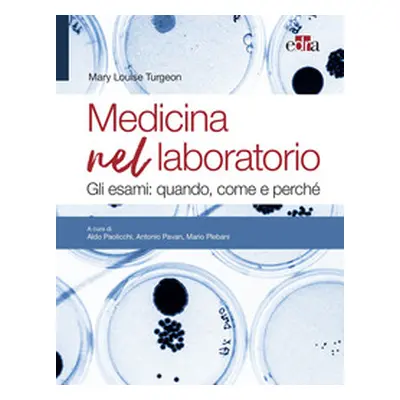 Medicina nel laboratorio. Gli esami: quando, come e perché