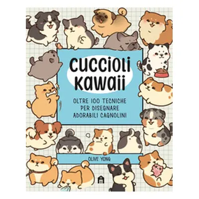 Cuccioli Kawaii. Oltre 100 tecniche per disegnare adorabili cagnolini