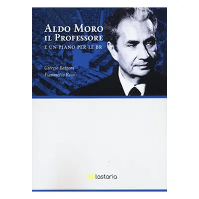 Aldo Moro il professore. E un piano per le BR