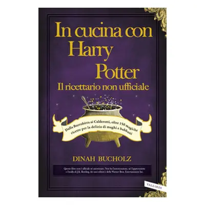 In cucina con Harry Potter. Il ricettario non ufficiale. Dalla Burrobirra ai Calderotti, oltre 1