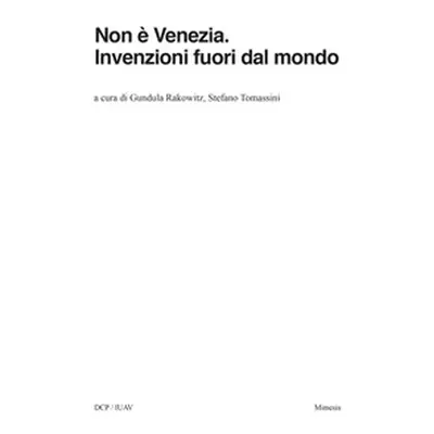 Non è Venezia. Invenzioni fuori dal mondo