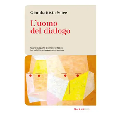 L'uomo del dialogo. Mario Gozzini oltre gli steccati tra cristianesimo e comunismo