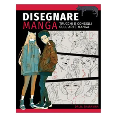 Disegnare manga. Trucchi e consigli sull'arte manga