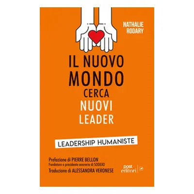 Il nuovo mondo cerca nuovi leader. Leadership Humaniste