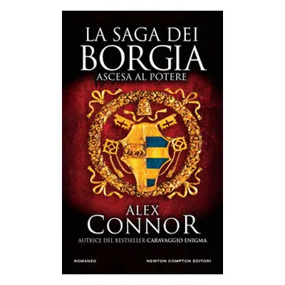 Ascesa al potere. La saga dei Borgia