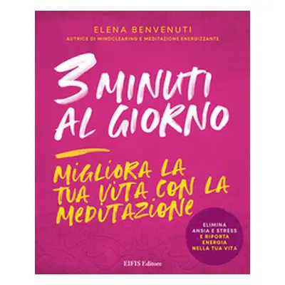 3 minuti al giorno. Migliora la tua vita con la meditazione