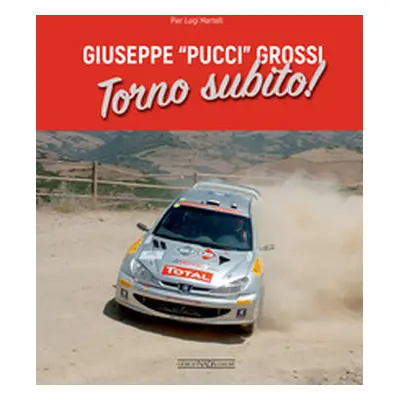 Giuseppe «Pucci» Grossi. Torno subito