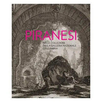 Piranesi nelle collezioni della Galleria Nazionale dell'Umbria