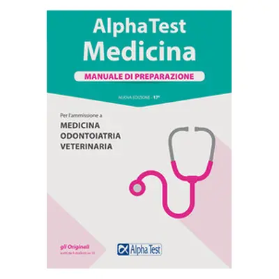 Alpha Test. Medicina. Manuale di preparazione. Per l'ammissione a medicina, odontoiatria e veter