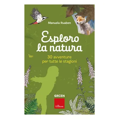 Esploro la natura. 30 avventure per tutte le stagioni