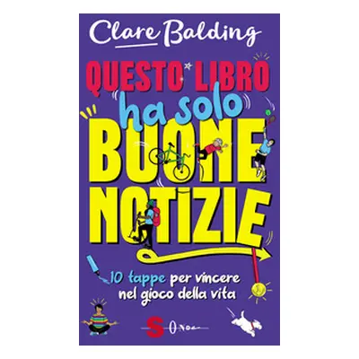 Questo libro ha solo buone notizie. 10 tappe per vincere nel gioco della vita