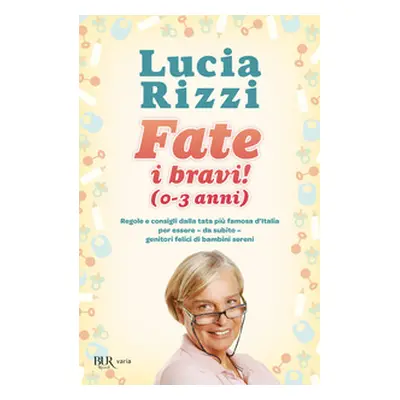 Fate i bravi! (0-3 anni). Regole e consigli dalla tata più famosa d'Italia per essere, da subito