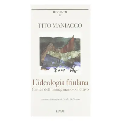 L'ideologia friulana. Critica dell'immaginario collettivo