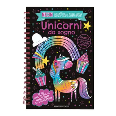 Unicorni da sogno. Neon gratta e colora