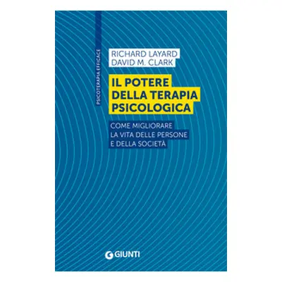 Il potere della terapia psicologica. Come migliorare la vita delle persone e della società