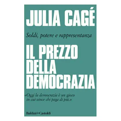 Il prezzo della democrazia. Soldi, potere e rappresentanza