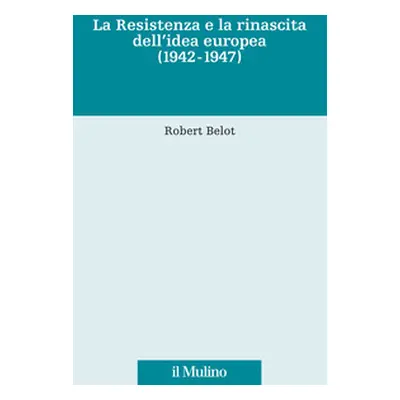 La Resistenza e la rinascita dell'idea europea (1942-1947)