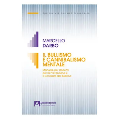 Il bullismo è cannibalismo. Manuale per docenti per la prevenzione e il contrasto del bullismo