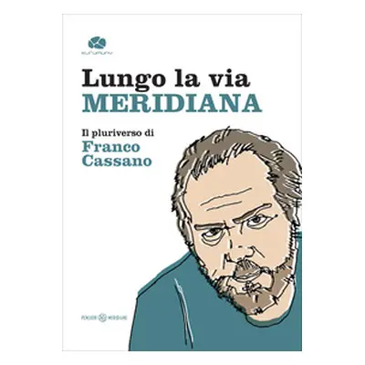 Lungo la via meridiana. Il pluriverso di Franco Cassano