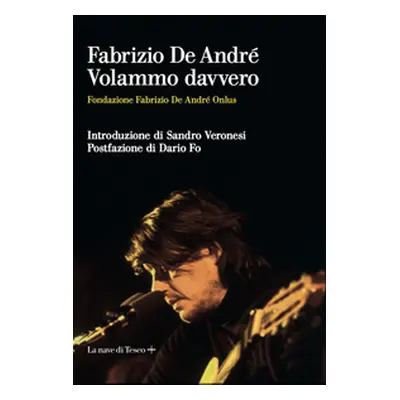 Fabrizio De André. Volammo davvero