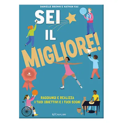 Sei il migliore! Raggiungi e realizza i tuoi obiettivi e i tuoi sogni