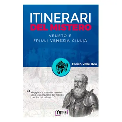 Itinerari del mistero. Veneto e Friuli Venezia Giulia