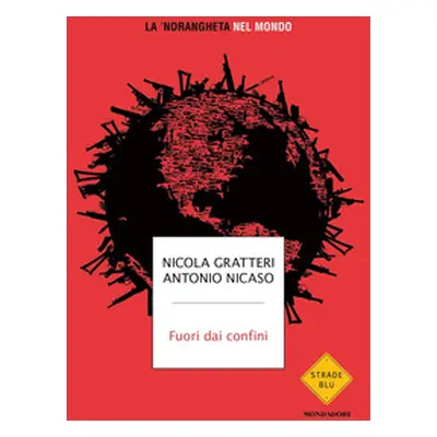 Fuori dai confini. La 'ndrangheta nel mondo