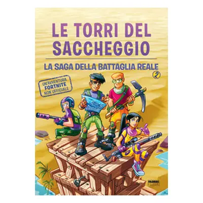 Le torri del saccheggio. La saga della battaglia reale. Un'avventura Fortnite non ufficiale - Vo