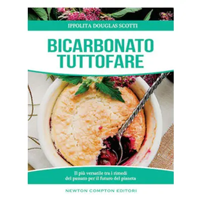 Bicarbonato tuttofare. Il più versatile tra i rimedi del passato per il futuro del pianeta