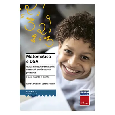 Matematica e DSA. Guida didattica e materiali operativi per la scuola primaria. Classi 4-5