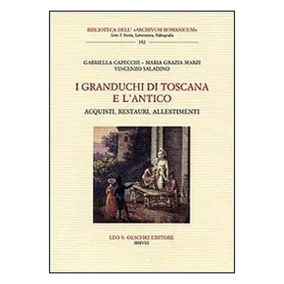 I granduchi di Toscana e l'antico. Acquisti, restauri, allestimenti